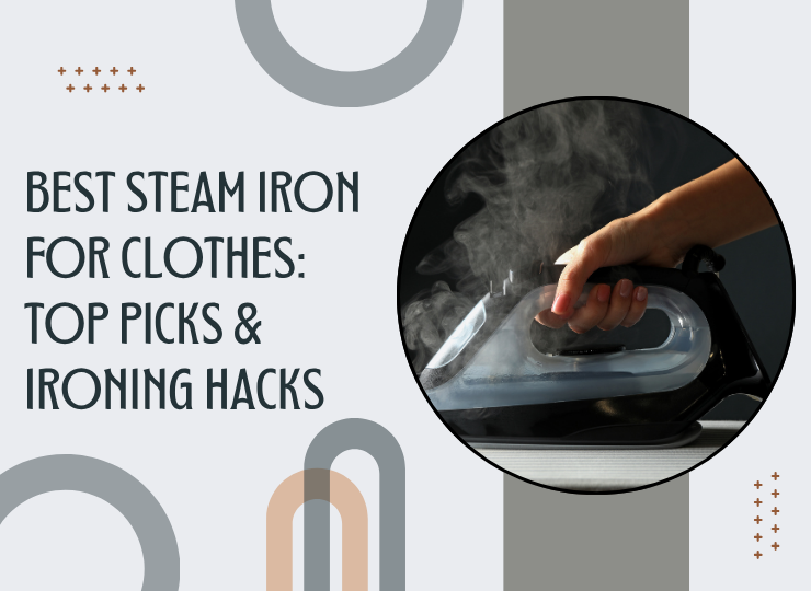 Best Steam Iron for Clothes: Top Picks & Ironing Hacks