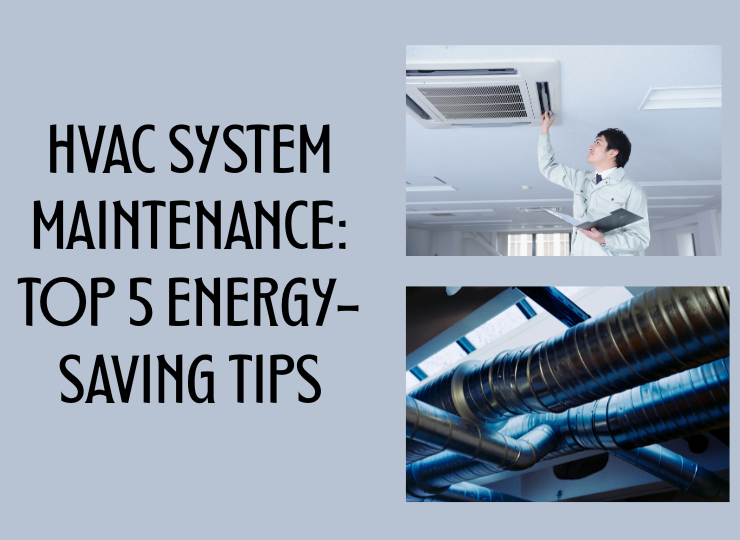 HVAC System Maintenance: Top 5 Energy-Saving Tips