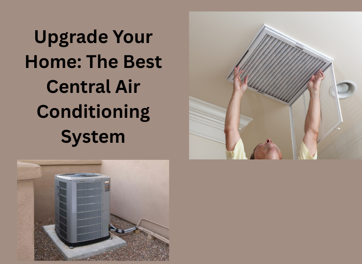 Upgrade Your Home: The Best Central Air Conditioning System